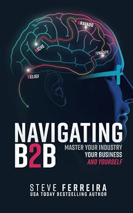 navigating b2b master your industry your business and yourself 1st edition steve ferreira 1637352476,