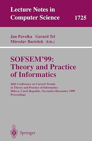 Sofsem99 Theory And Practice Of Informatics 26th Conference On Current Trends In Theory And Practice Of Informatics Milovy Czech Republic November/December 1999 Proceedings