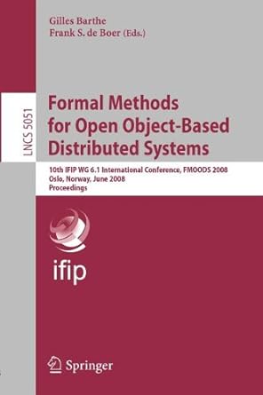 formal methods for open object based distributed systems 10th ifip wg 6 1 international conference fmoods
