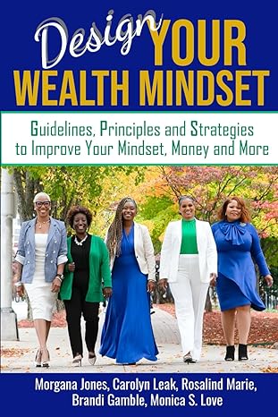 design your wealth mindset guidelines principles and strategies to improve your mindset money and more 1st