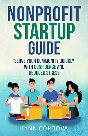 nonprofit startup guide serve your community quickly with confidence and reduced stress 1st edition lynn