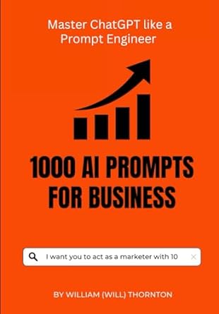 1000 ai prompts for business master chrtgpt like a prompt engineer 1st edition mr william will thornton