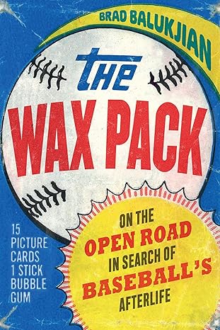 the wax pack on the open road in search of baseballs afterlife 1st edition brad balukjian 1496229827,