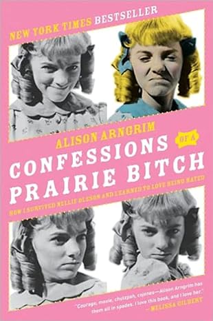 confessions of a prairie bitch how i survived nellie oleson and learned to love being hated 1st edition