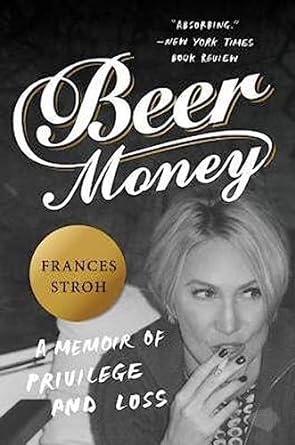 beer money a memoir of privilege and loss 1st edition frances stroh 0062393162, 978-0062393166