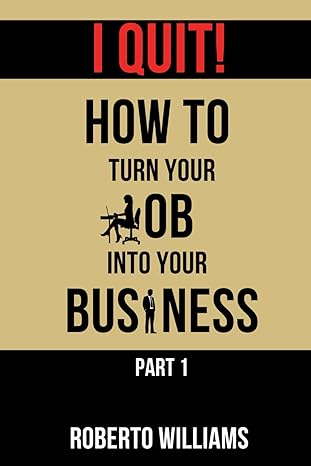 i quit how to turn your job into your business 1st edition roberto williams 979-8399265414