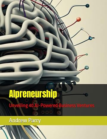 aipreneurship unveiling 40 ai powered business ventures 1st edition andrew parry 979-8862822151