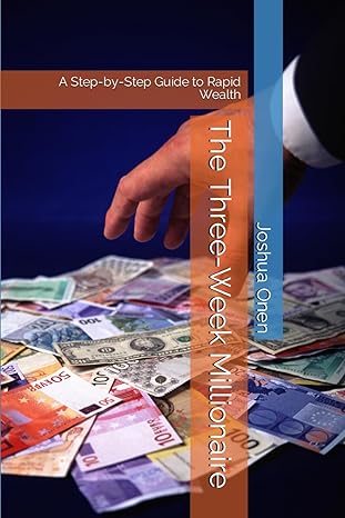 the three week millionaire a step by step guide to rapid wealth 1st edition joshua onen 979-8862310580