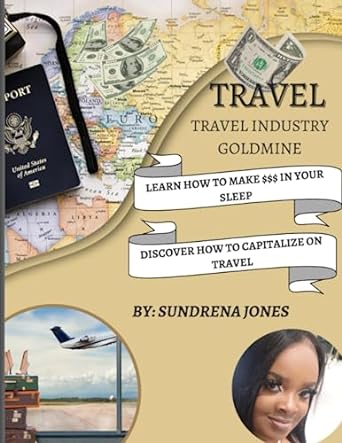 travel industry goldmine learn how to make $$$ in your sleep discover how to capitalize on travel 1st edition