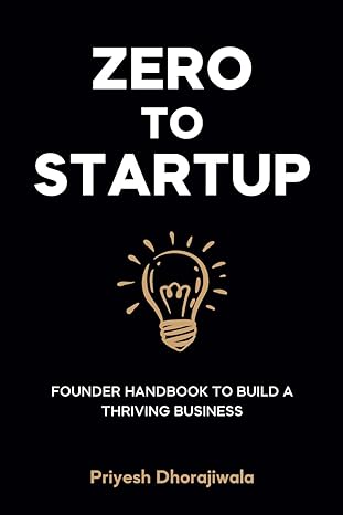 zero to startup founder handbook to build a thriving business 1st edition priyesh dhorajiwala 979-8862022223
