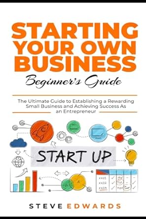 starting your own business beginner s guide the ultimate guide to establishing a rewarding small business and