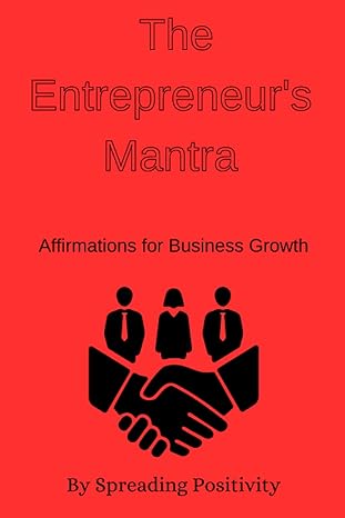 the entrepreneur s mantra affirmations for business growth 1st edition spreading posititivity 979-8860402706