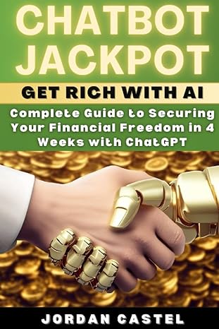 chatbot jackpot get rich with ai complete guide to securing your financial freedom in 4 weeks with chatgpt