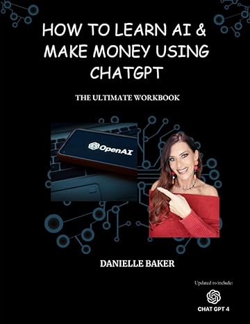how to learn ai and make money using chatgpt complete workbook 1st edition danielle baker 979-8891212534
