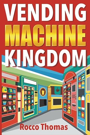 vending machine kingdom comprehensive guide to launch scale and profit from your automated retail business