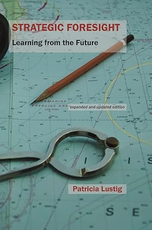strategic foresight learning from the future 1st edition patricia lustig 190947066x, 978-1909470668