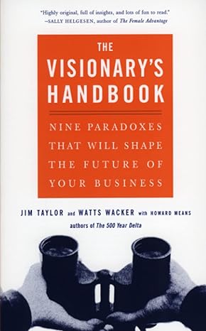visionary s handbook nine paradoxes that will shape the future of your business 1st edition watts wacker ,jim