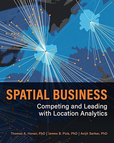 spatial business competing and leading with location analytics 1st edition thomas a. horan ,james b. pick