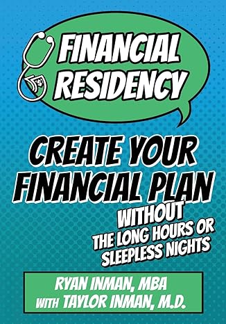 financial residency create your financial plan without the long hours or sleepless nights 1st edition ryan