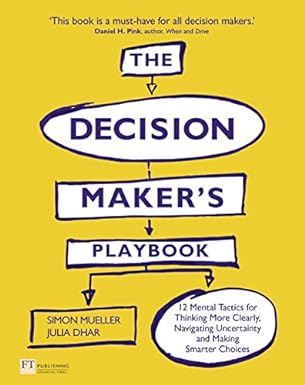 decision maker s playbook the 12 tactics for thinking clearly navigating uncertainty and making smarter