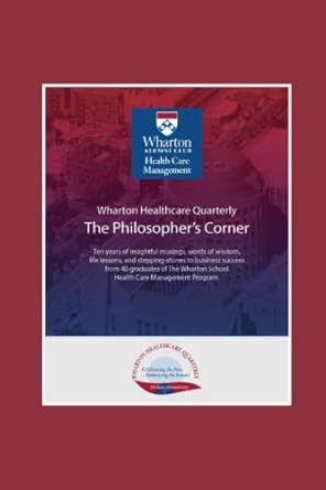 the philosopher s corner 40 graduates of wharton s health care management program share insightful musings
