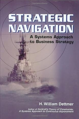 strategic navigation a systems approach to business strategy 1st edition h. william dettmer 0873896033,