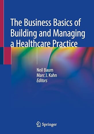 the business basics of building and managing a healthcare practice 1st edition neil baum ,marc j. kahn