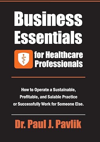 business essentials for healthcare professionals how to operate a sustainable profitable and salable practice