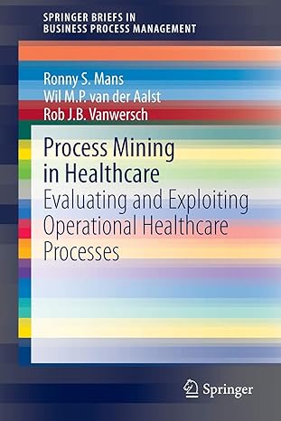 process mining in healthcare evaluating and exploiting operational healthcare processes 2015 edition ronny s.