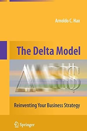 the delta model reinventing your business strategy 2010 edition arnoldo c. hax 1489985166, 978-1489985163