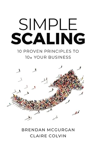 simple scaling ten proven principles to 10x your business 1st edition brendan mcgurgan ,claire colvin