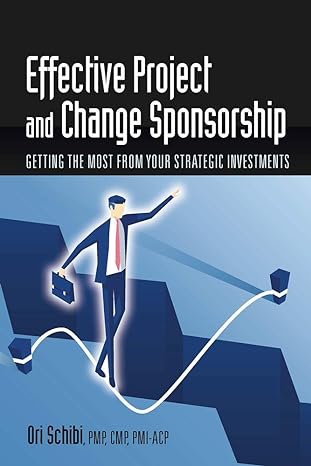 effective project and change sponsorship getting the most from your strategic investments 1st edition ori