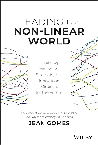 leading in a non linear world building wellbeing strategic and innovation mindsets for the future 1st edition