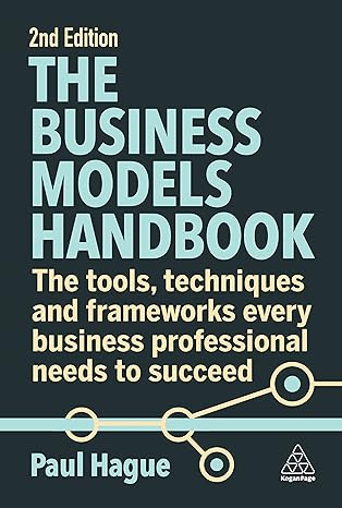 the business models handbook the tools techniques and frameworks every business professional needs to succeed