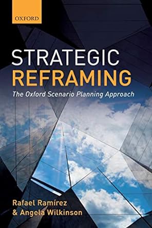 strategic reframing the oxford scenario planning approach 1st edition rafael ramirez ,angela wilkinson