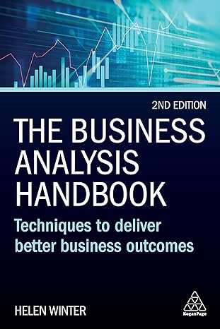 the business analysis handbook techniques to deliver better business outcomes 2nd edition helen winter