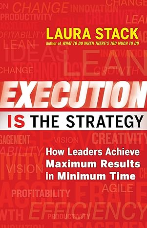 execution is the strategy how leaders achieve maximum results in minimum time 1st edition laura stack