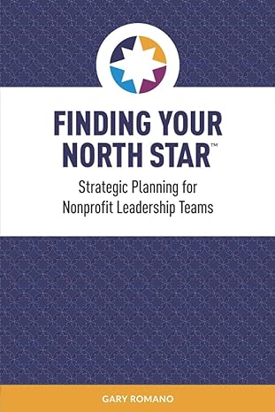 finding your north star a practical successful approach for nonprofit strategic planning 1st edition gary