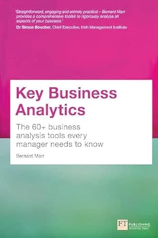 key business analytics the 60+ tools every manager needs to turn data into insights 1st edition bernard marr