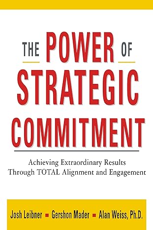 the power of strategic commitment achieving extraordinary results through total alignment and engagement 1st