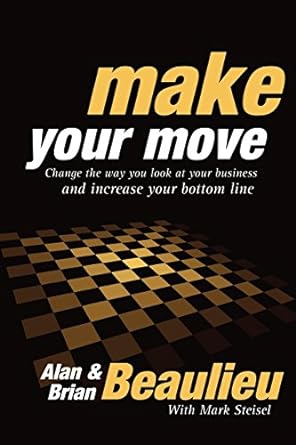 make your move change the way you look at your business and increase your bottom line 1st edition alan n.