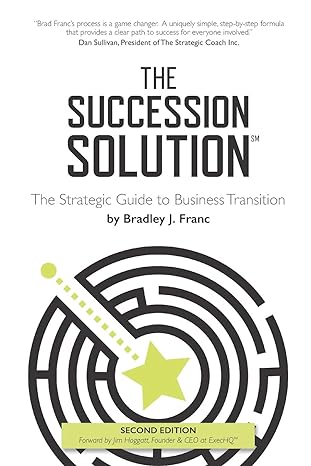 the succession solution the strategic guide to business transition 1st edition bradley franc 1095233386,