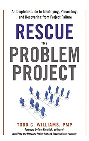 rescue the problem project a complete guide to identifying preventing and recovering from project failure