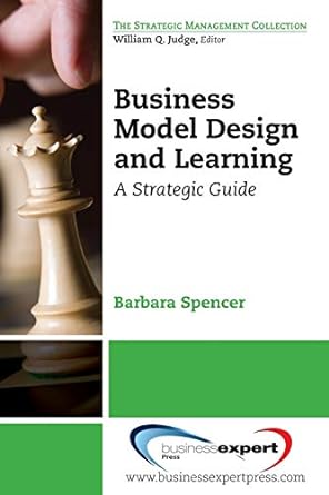 business model design and learning a strategic guide 1st edition barbara spencer 1606494864, 978-1606494868