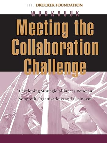 meeting the collaboration challenge workbook developing strategic alliances between nonprofit organizations