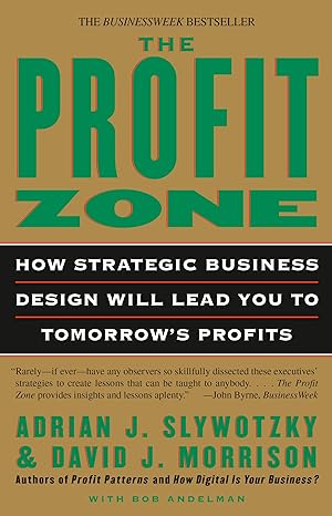 the profit zone how strategic business design will lead you to tomorrow s profits 1st edition adrian j.