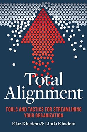 total alignment tools and tactics for streamlining your organization 1st edition riaz khadem ,linda khadem