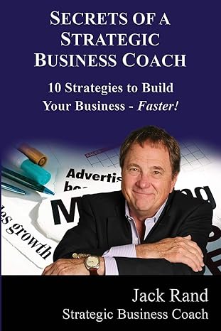 secrets of a strategic business coach 10 strategies to build your business faster 1st edition jack rand