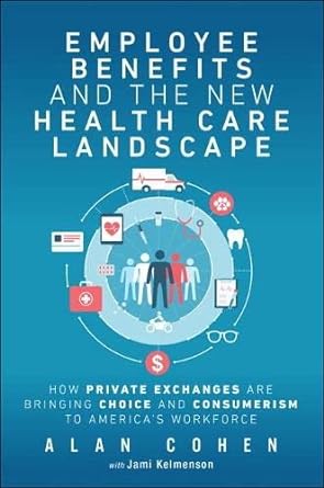 employee benefits and the new health care landscape how private exchanges are bringing choice and consumerism