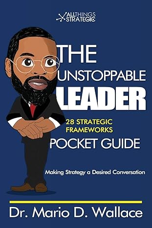 the unstoppable leader 25 strategic frameworks 1st edition dr. mario denell wallace 0578663597, 978-0578663593
